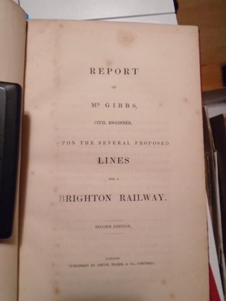REPORT OF MR. GIBBS, CIVIL ENGINEER, UPON THE SEVERAL PROPOSED LINES FOR THE BRIGHTON RAILWAY
