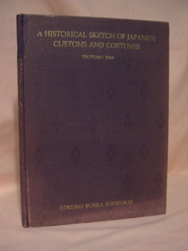 Item #36614 A HISTORICAL SKETCH OF JAPANESE CUSTOMS AND COSTUMES. Tsutomu Ema.