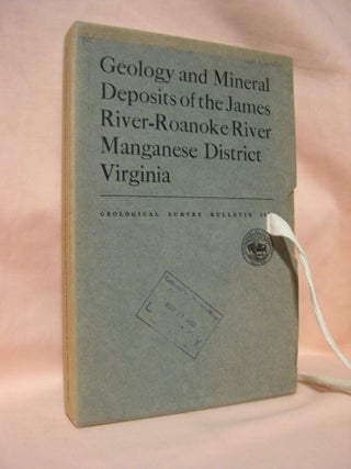 Item #36617 GEOLOGY AND MINERAL DEPOSITS OF THE JAMES RIVER-ROANOKE RIVER MAGANESE DISTRICT,...