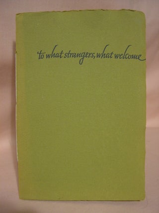 Item #36639 TO WHAT STRANGERS, WHAT WELCOME; A SEQUENCE OF SHORT POEMS. J. V. Cunningham
