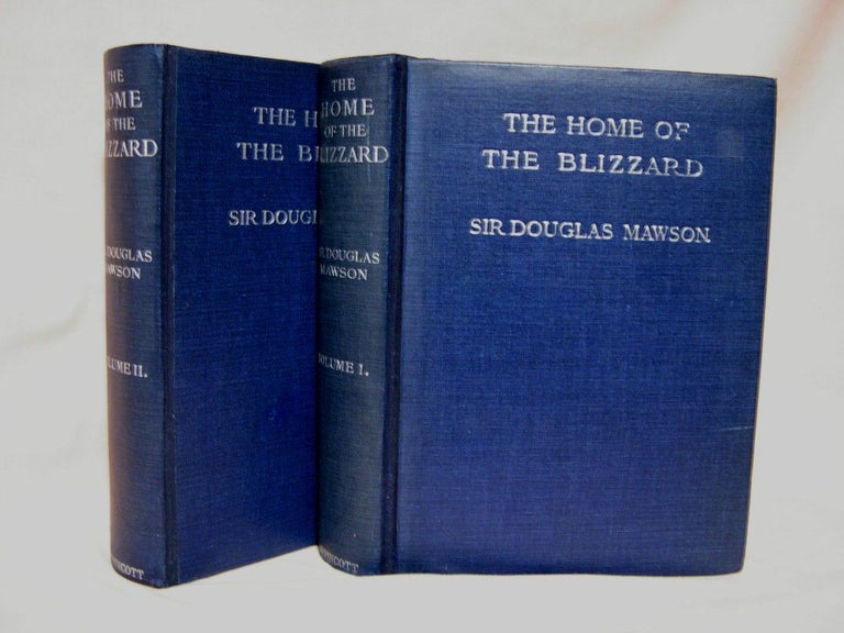Item #36699 THE HOME OF THE BLIZZARD; BEING THE STORY OF THE AUSTRALASIAN ANTARCTIC EXPEDITION, 1911-1914. VOLUMES I & II. Sir Douglas Mawson.