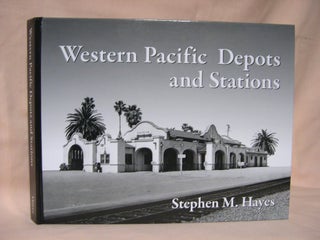 Item #36781 WESTERN PACIFIC DEPOTS AND STATIONS. Stephen M. Hayes
