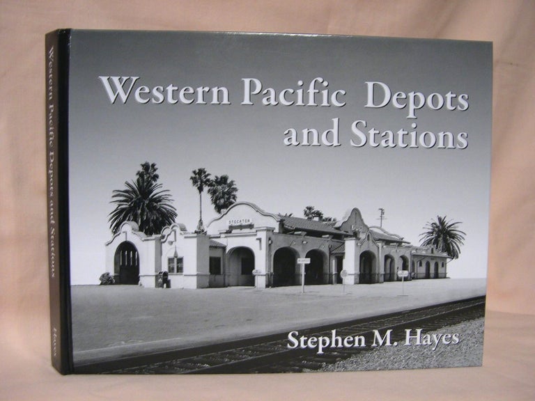 Item #36781 WESTERN PACIFIC DEPOTS AND STATIONS. Stephen M. Hayes.