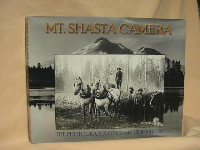 Item #36792 MT. SHASTA CAMERA. THE PHOTOGRAPHS OF CHARLES RICHARD MILLER. Wayne Bonnett, Charles Richard Miller.