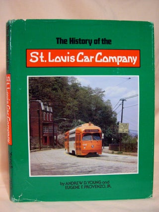 Item #36824 THE HISTORY OF THE ST. LOUIS CAR COMPANY, "QUALITY SHOPS" Andrew D. Young, Eugene F....