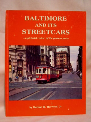 Item #36827 BALTIMORE AND ITS STREETCARS - A PICTORIAL REVIEW OF THE POSTWAR YEARS. Herbert H....