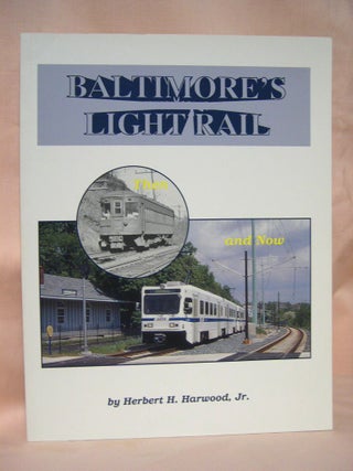 Item #36829 BALTIMORE'S LIGHT RAIL, THEN AND NOW. Herbert H. Harwood, Jr