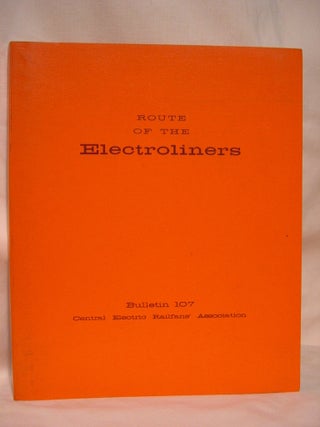 Item #36837 ROUTE OF THE ELECTROLINERS, CERA BULLETIN 107. Roy G. Benedict