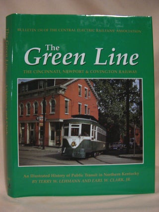 Item #36860 THE GREEN LINE: THE CINCINNATI, NEWPORT & COVINGTON RAILWAY. Terry W. Lehmann, Earl...
