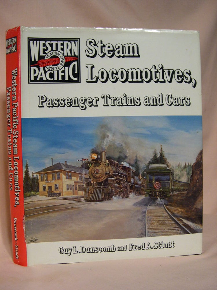 Item #36864 WESTERN PACIFIC STEAM LOCOMOTIVES, PASSENGER TRAINS AND CARS. Guy L. Dunscomb, Fred A. Stindt.