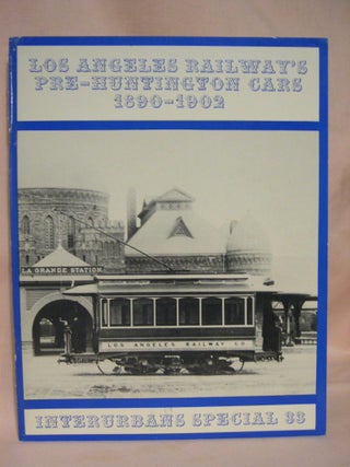 Item #36882 LOS ANGELES RAILWAY'S PRE-HUNTINGTON CARS 1890-1902. Ira L. Swett