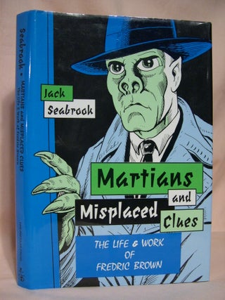 Item #36907 MARTIANS AND MISPLACED CLUES; THE LIFE AND WORK OF FREDRIC BROWN. Jack Seabrook