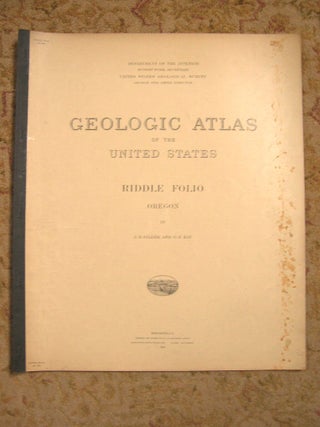 Item #37119 GEOLOGIC ATLAS OF THE UNITED STATES; RIDDLE FOLIO, OREGON; FOLIO 218. J. S. Diller, G...