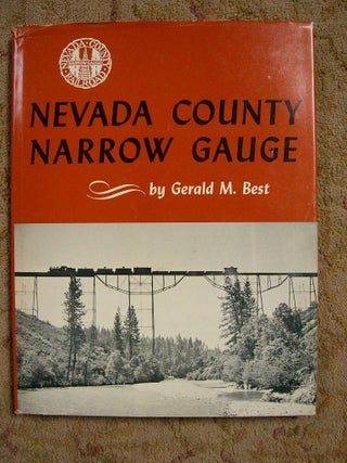 Item #37205 NEVADA COUNTY NARROW GAUGE. Gerald M. Best