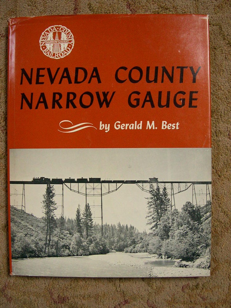 Item #37205 NEVADA COUNTY NARROW GAUGE. Gerald M. Best.