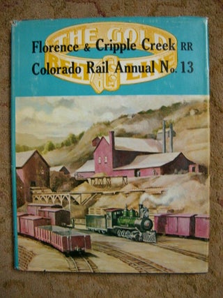 Item #37211 COLORADO RAIL ANNUAL NO. 13: A HISTORY OF THE FLORENCE & CRIPPLE CREEK AND GOLDEN...