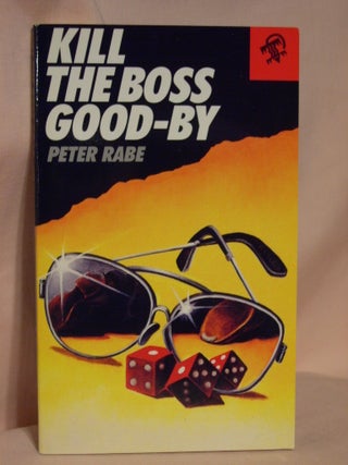 Item #37376 KILL THE BOSS GOOD-BY. Peter Rabe