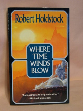 Item #37528 WHERE TIME WINDS BLOW. Robert Holdstock