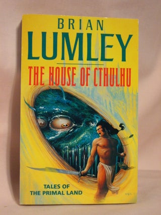 Item #37547 THE HOUSE OF CTHULHU; TALES OF THE PRIMAL LAND, VOLUME ONE. Brian Lumley, H P. Lovecraft