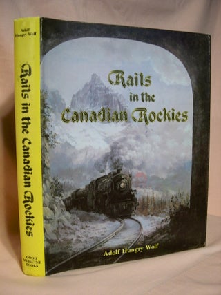 Item #37732 RAILS IN THE CANADIAN ROCKIES. Adolf Hungry Wolf