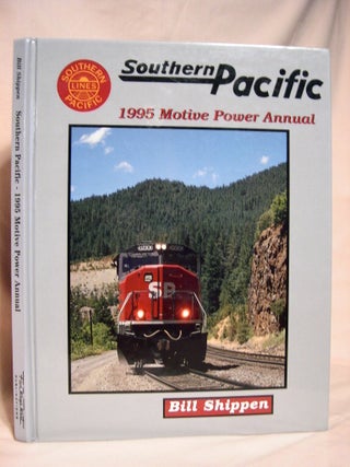Item #37743 SOUTHERN PACIFIC: 1995 MOTIVE POWER ANNUAL. Bill Shippen
