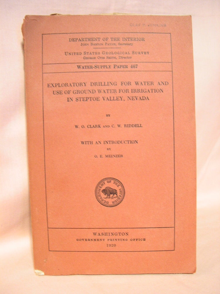 Item #37855 EXPLORATIORY DRILLING FOR WATER AND USE OF GROUND WATER FOR IRRIGATION IN STEPTOES VALLEY, NEVADA. WATER-SUPPLY PAPER 467. W. O. Clark.