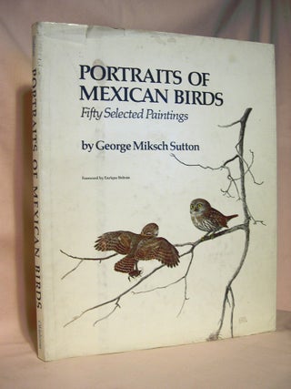 Item #37871 PORTRAITS OF MEXICAN BIRDS; FIFTY SELECTED PAINTINGS. George Miksch Sutton