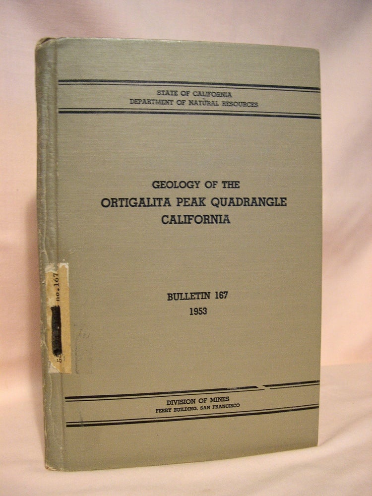 Item #37897 GEOLOGY OF THE ORTIGALITA PEAK QUADRANGLE, CALIFORNIA. BULLETIN 167, JUNE 1953. Louis I. Briggs, Jr.