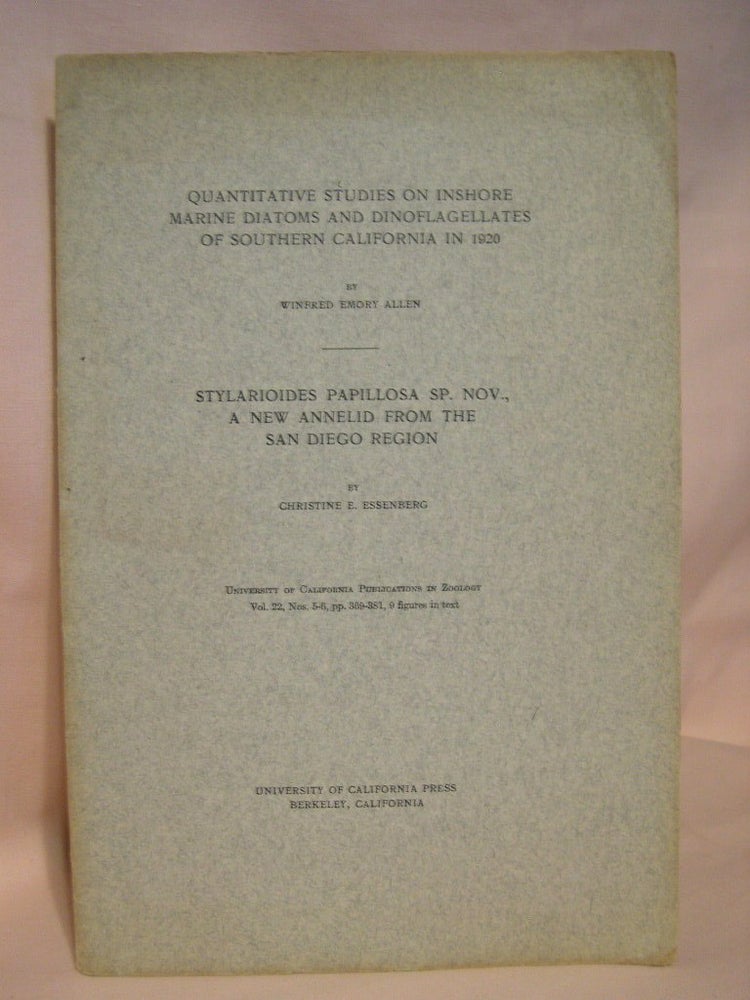 Item #37948 QUANTITATIVE STUDIES ON INSHORE MARINE DIATOMS AND DINOFLAGELLATES OF SOUTHERN CALIFORNIA IN 1920, and STYLARIOIDES PAPILLOSA SP. NOV., A NEW ANNELID FROM THE SAN DIEGO REGION. Winfred Emory Allen, Christine E. Essenberg.