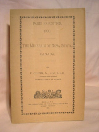 Item #37982 THE MINERALS OF NOVA SCOTIA, CANADA. PARIS EXPOSITION, 1900. Edwin Gilpin, Jr