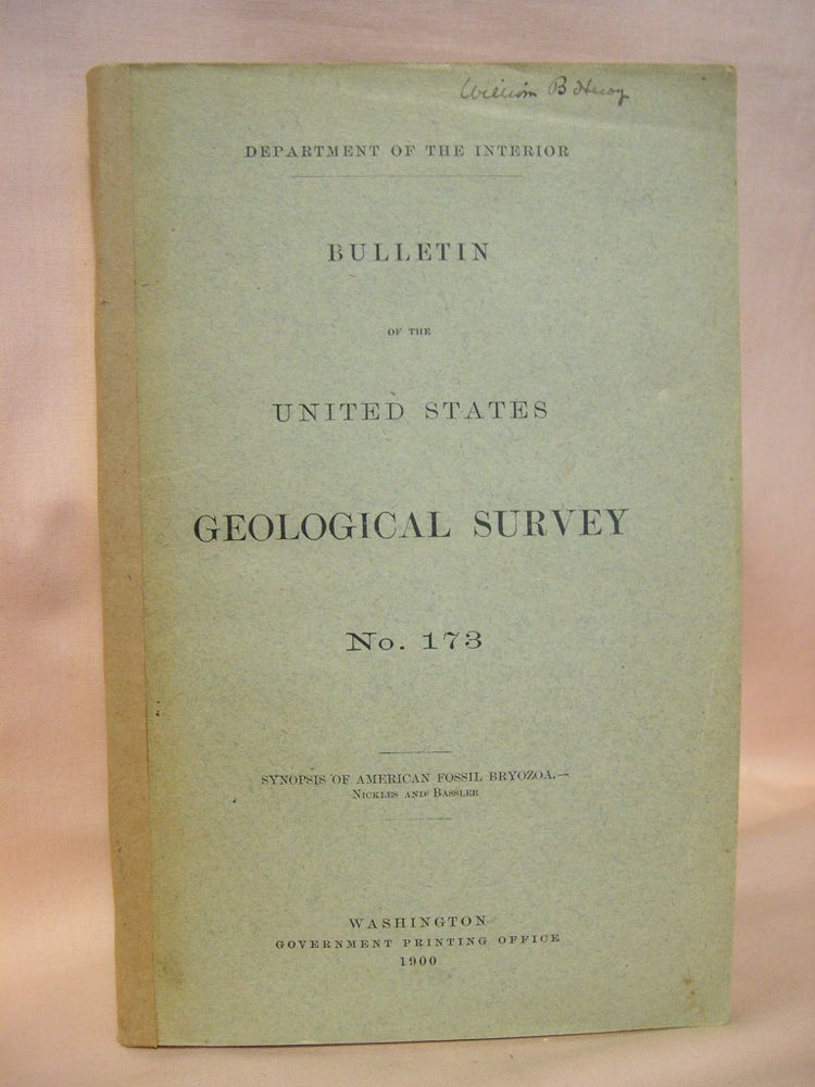 Item #38064 A SYNOPSIS OF AMERICAN FOSSIL BRYOZOA, INCLUDING BIBLIOGRAPHY AND SYNONYMY. USGS BULLETIN 173. John M. Nickles, Ray S. Bassler.