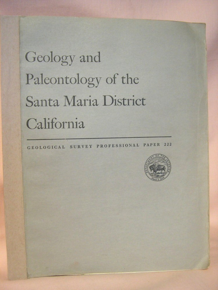 Item #38103 GEOLOGY AND PALEONTOLOGY OF THE SANTA MARIA DISTRICT, CALIFORNIA; INCLUDING A SUMMARY OF THE GEOLOGIC FEATURES OF PRODUCING AND POTENTIAL OIL FIELDS: PROFESSIONAL PAPER 222. W. P. Woodring, M N. Bramlette.