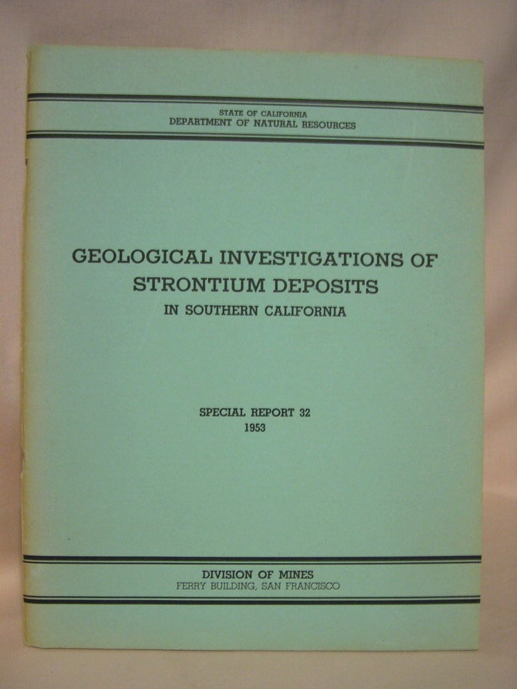 Item #38116 GEOLOGICAL INVESTIGATIONS OF STRONTIUM DEPOSITS IN SOUTHERN CALIFORNIA: SPECIAL REPORT 32, JULY 1953. Cordell Durrell.