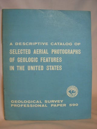 Item #38186 A DESCRIPTIVE CATALOG OF SELECTED AERIAL PHOTOGRAPHS OF GEOLOGIC FEATURES IN THE...