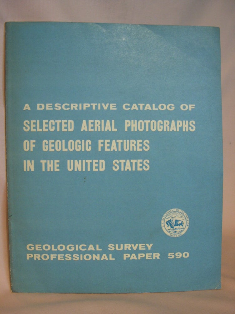 Item #38186 A DESCRIPTIVE CATALOG OF SELECTED AERIAL PHOTOGRAPHS OF GEOLOGIC FEATURES IN THE UNITED STATES; GEOLOGICAL SURVEY PROFESSIONAL PAPER 590. Charles S. Denny, Donald H. Dow, Charles R. Warren, William J. Dale.