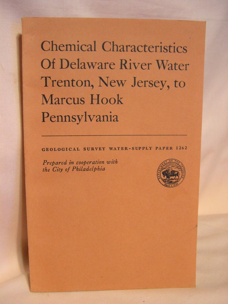 Item #38217 CHEMICAL CHARACTERISTICS OF DELAWARE RIVER WATER, TRENTON, NEW JERSEY, TO MARCUS HOOK, PENNSYLVANIA; GEOLOGICAL SURVEY WATER-SUPPLY PAPER 1262. C. N. Durfor, W B. Keighton.