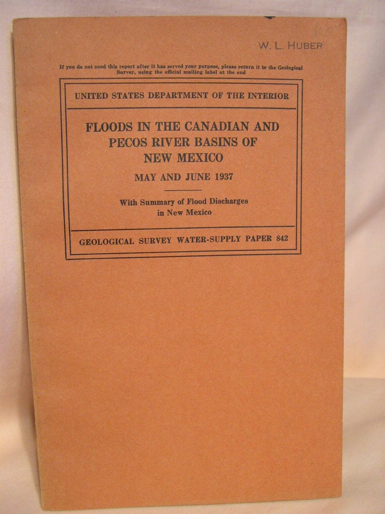 Item #38234 FLOODS IN THE CANADIAN AND PECOS RIVER BASINS OF NEW MEXICO, MANY AND JUNE, 1937, WITH SUMMARY OF FLOOD DISCHARGES IN NEW MEXICO; GEOLOGICAL SURVEY WATER-SUPPLY PAPER 842. Tate Dalrymple.