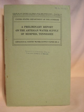 Item #38262 A PRELIMINARY REPORT ON THE ARTESIAN WATER SUPPLY OF MEMPHIS, TENNESSEE; GEOLOGICAL...