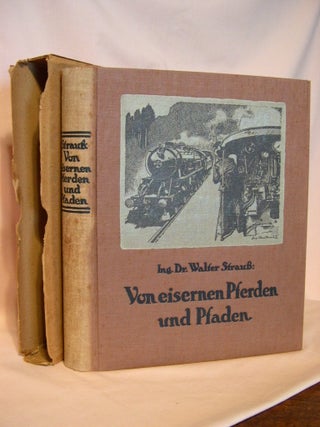 VON EISERNEN PFERDEN UND PFADEN; LEBENSBILDER AUS DEM REICHE DER LOKOMOTIVE, MIT ZAHLREICHEN. Dr. Walter Strauss.