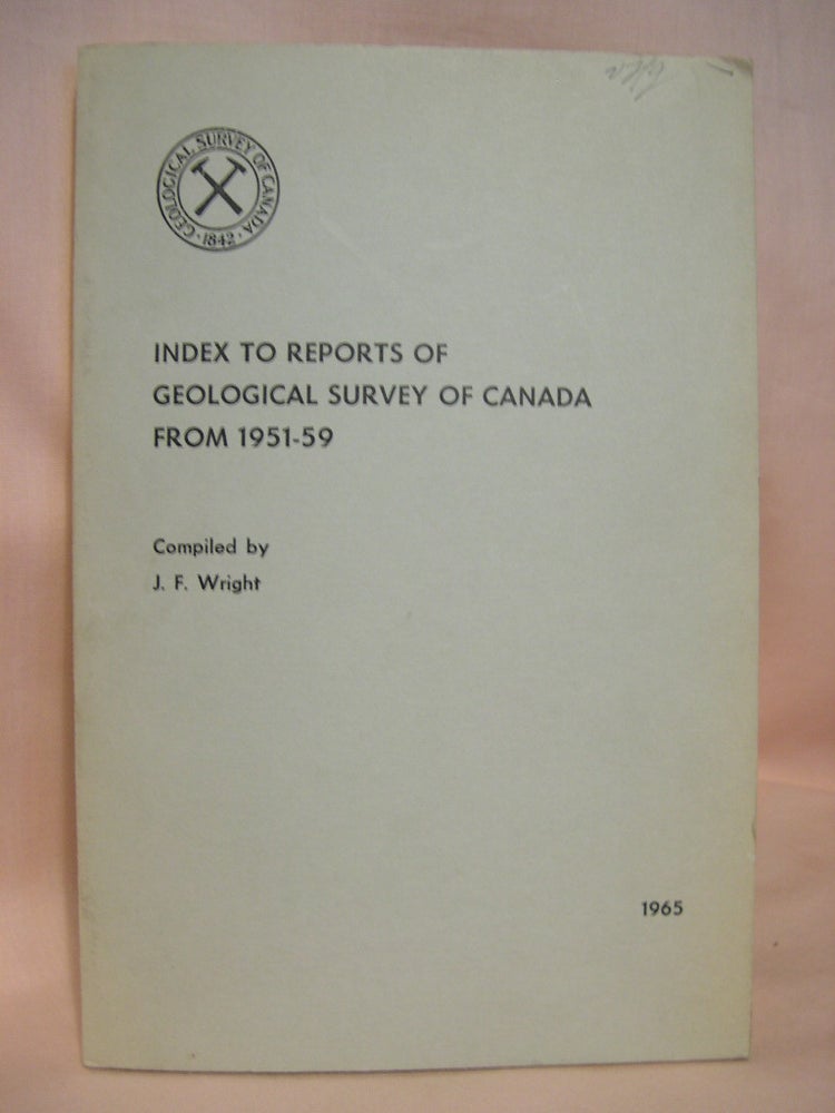 Item #38308 INDEX TO REPORTS OF GEOLOGICAL SURVEY OF CANADA FROM 1951-1959. J. F. Wright.