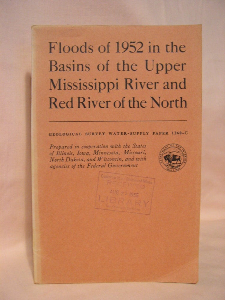 Item #38341 FLOODS OF 1952 IN THE BASINS OF THE UPPER MISSISSIPPI RIVER AND RED RIVER OF THE NORTH. GEOLOGICAL SURVEY WATER-SUPPLY PAPER 1260-C. J. V. B. Wells, prepared under the direction of.