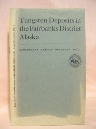 Item #38343 MINERAL RESOURCES OF ALASKA; TUNGSTEN DEPOSITS IN THE FAIRBAKS DISTRICT, ALASKA:...