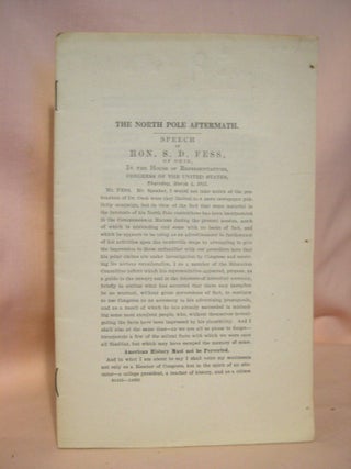 Item #38377 THE NORTH POLE AFTERMATH. SPEECH OF HON. S.D. FESS, OF OHIO, IN THE HOUSE OF...