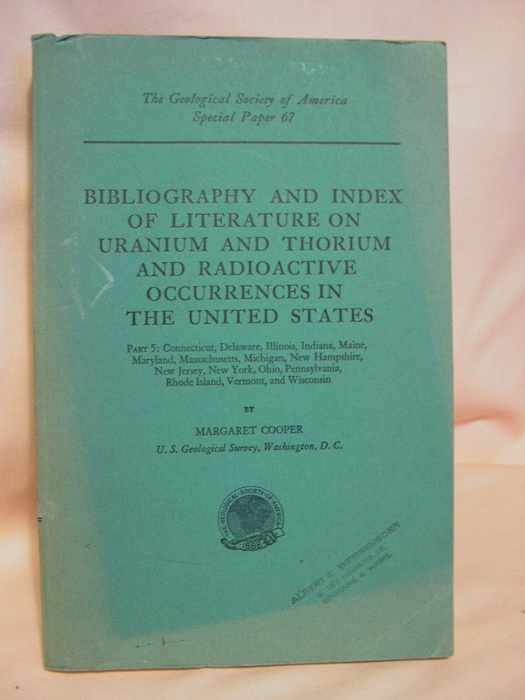 Item #38391 BIBLIOGRAPHY AND INDEX OF LITERATURE ON URANIUM AND THORIUM AND RADIOACTIVE OCCURRENCES IN THE UNITED STATES, PART 5: GEOLOGICAL SOCIETY OF AMERICA SPECIAL PAPER 67. Margaret Cooper.