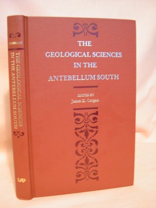 Item #38397 THE GEOLOGICAL SCIENCES IN THE ANTEBELLUM SOUTH. James X. Corgan
