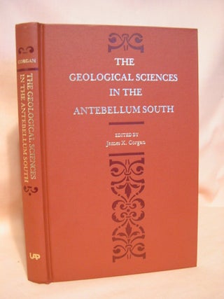 Item #38398 THE GEOLOGICAL SCIENCES IN THE ANTEBELLUM SOUTH. James X. Corgan