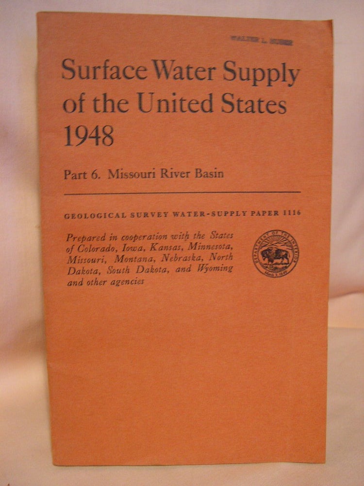 Item #38403 SURFACE WATER SUPPLY OF THE UNITED STATES 1948; PART 6, MISSOURI RIVER BASIN: GEOLOGICAL SURVEY WATER-SUPPLY PAPER 1116. C. G. Paulsen, prepared under the direction of.