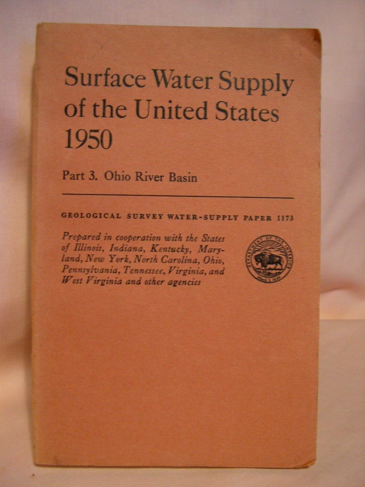 Item #38404 SURFACE WATER SUPPLY OF THE UNITED STATES 1950; PART 3, OHIO RIVER BASIN: GEOLOGICAL SURVEY WATER-SUPPLY PAPER 1173. C. G. Paulsen, prepared under the direction of.
