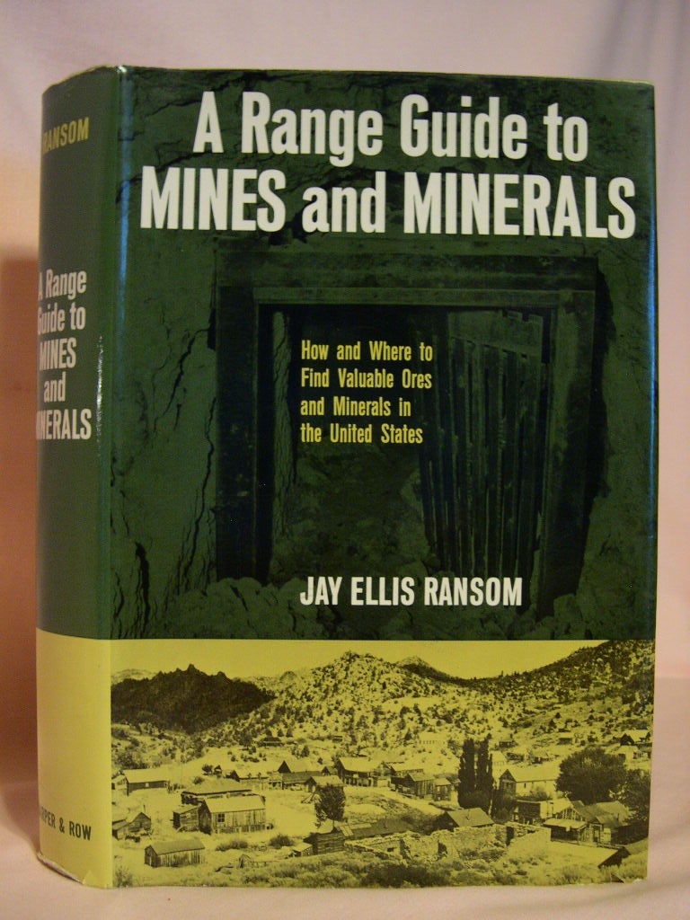 A RANGE GUIDE TO MINES AND MINERALS HOW AND WHERE TO FIND VALUABLE ORES AND MINERALS IN THE UNITED STATES by Jay Ellis Ransom on Robert Gavora Fine