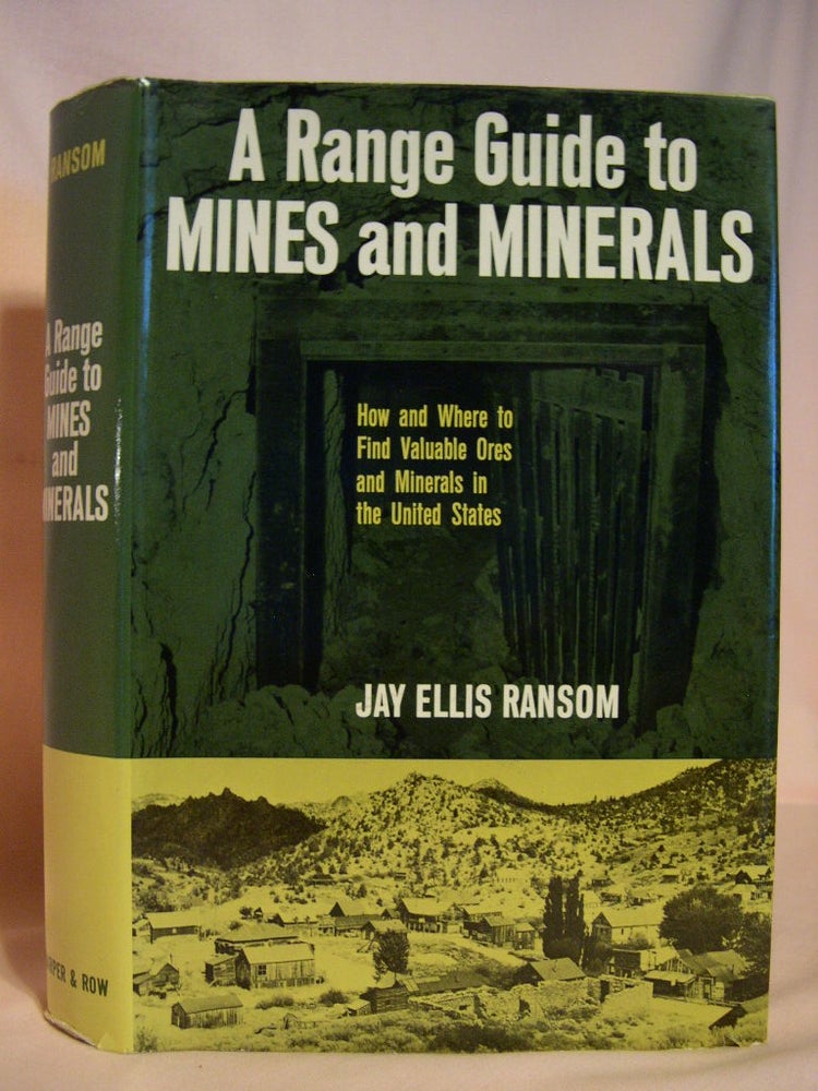 Item #38405 A RANGE GUIDE TO MINES AND MINERALS; HOW AND WHERE TO FIND VALUABLE ORES AND MINERALS IN THE UNITED STATES. Jay Ellis Ransom.